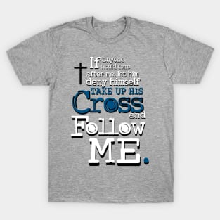 Take up your Cross and Follow Me T-Shirt